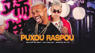 PUXOU RASPOU - GELADO NO BEAT, MC WILLIAN FEAT. GORDÃO DO PC - REMIX BREGA FUNK