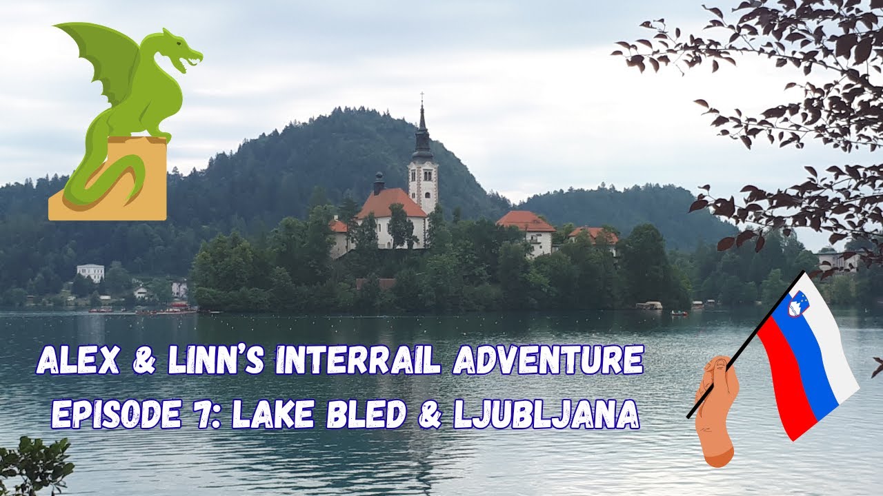 Alex & Linn's Interrail Adventure, Episode 7: Lake Bled & Ljubljana