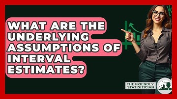 What Are The Underlying Assumptions Of Interval Estimates? - The Friendly Statistician