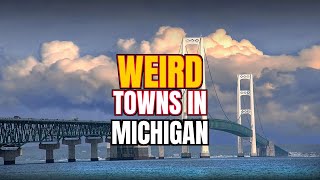 10 Weirdest Towns in Michigan