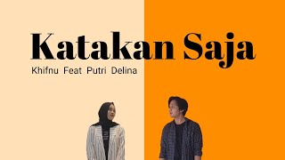 Katakan Saja (Lirik) | Khifnu Feat Putri Delina