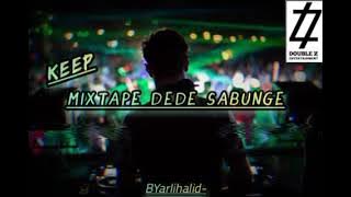 MIXTAPE - DEDE SABUNGE - (DOUBLE Z) - (KEEP) - BYarlihalid _ Cocok buat acara‼️