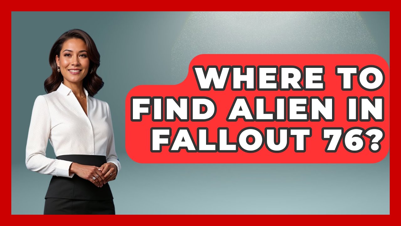 Where To Find Alien In Fallout 76? - Video Gamers Vault