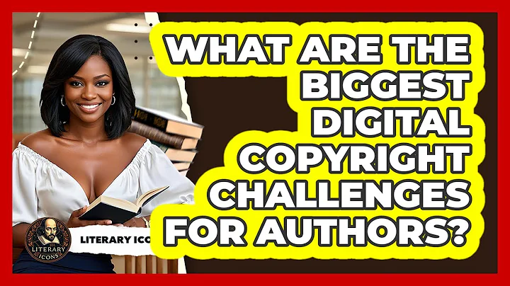 What Are The Biggest Digital Copyright Challenges For Authors? - Literary Icons