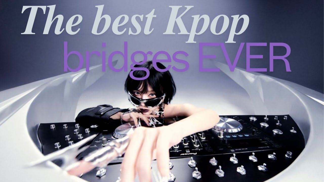 The best Kpop bridges EVER