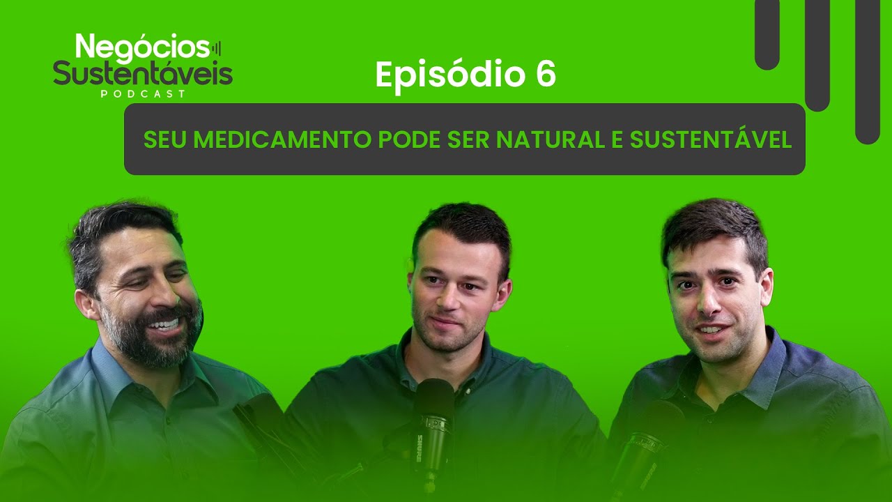 SEU MEDICAMENTO PODE SER NATURAL E SUSTENTÁVEL (Com Rafael Mattos) Negócios Sustentáveis 06