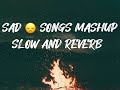 Sad  song  lofi mashup  slow and reverb  2024 new addition