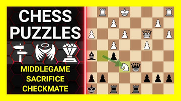 Chess Puzzles to Practice. Themes: Middlegame, Sacrifice, Checkmate. Learn Chess