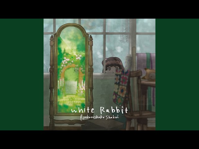 Ryokuoushoku Shakai - White Rabbit
