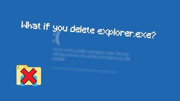 What happens when you delete explorer.exe?