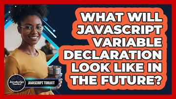 What Will JavaScript Variable Declaration Look Like In The Future? - JavaScript Toolkit