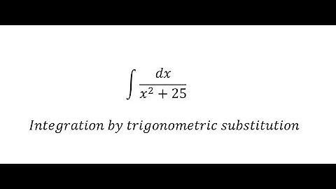 Calculus Help: Integral of ∫ dx/(x^2+25) - Integration by trigonometric substitution