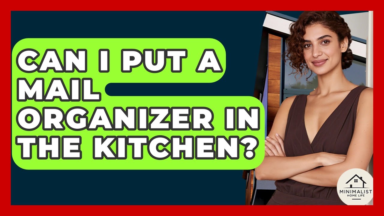Can I Put A Mail Organizer In The Kitchen? - Minimalist Home Life