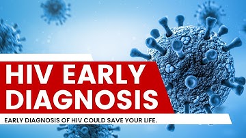 HOW EARLY DETECTION OF HIV COULD SAVE YOUR LIFE