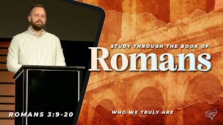Romans 3:9-20 -  Who We Truly Are