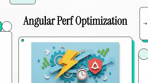 203 Modern libraries optimization:  Angular Performance Optimization