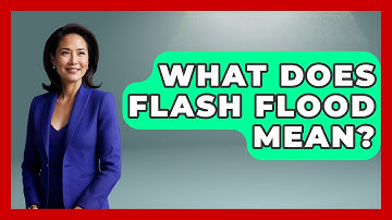 What Does Flash Flood Mean? - Weather Watchdog