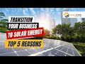 Transition Your Business to Solar Energy | Top 5 Reasons