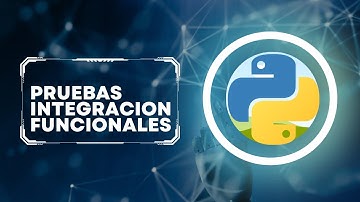 Python Avanzado: Pruebas de Integración y Funcionales | Unittest y Pytest