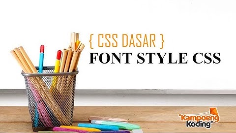 CSS Dasar - Font Style CSS (Part 3)