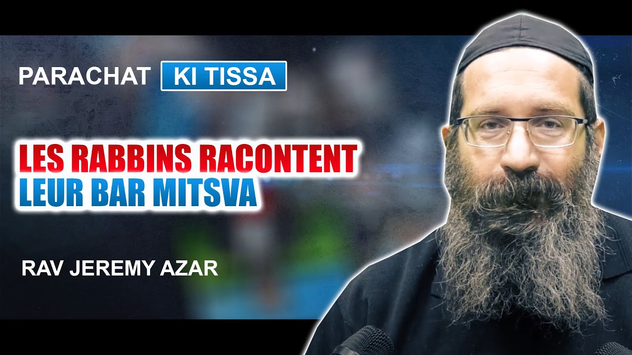LES RABBINS RACONTENT LEUR BAR MITSVA 3 - Parachat KI TISSA (21) - Rav Jeremy Azar