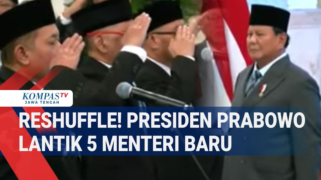 Reshuffle! Presiden  Prabowo Lantik 5 Menteri Baru
