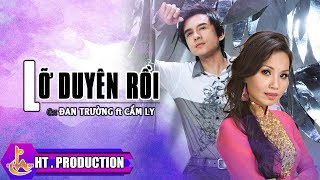 LỠ DUYÊN RỒI || ĐAN TRƯỜNG FT CẨM LY