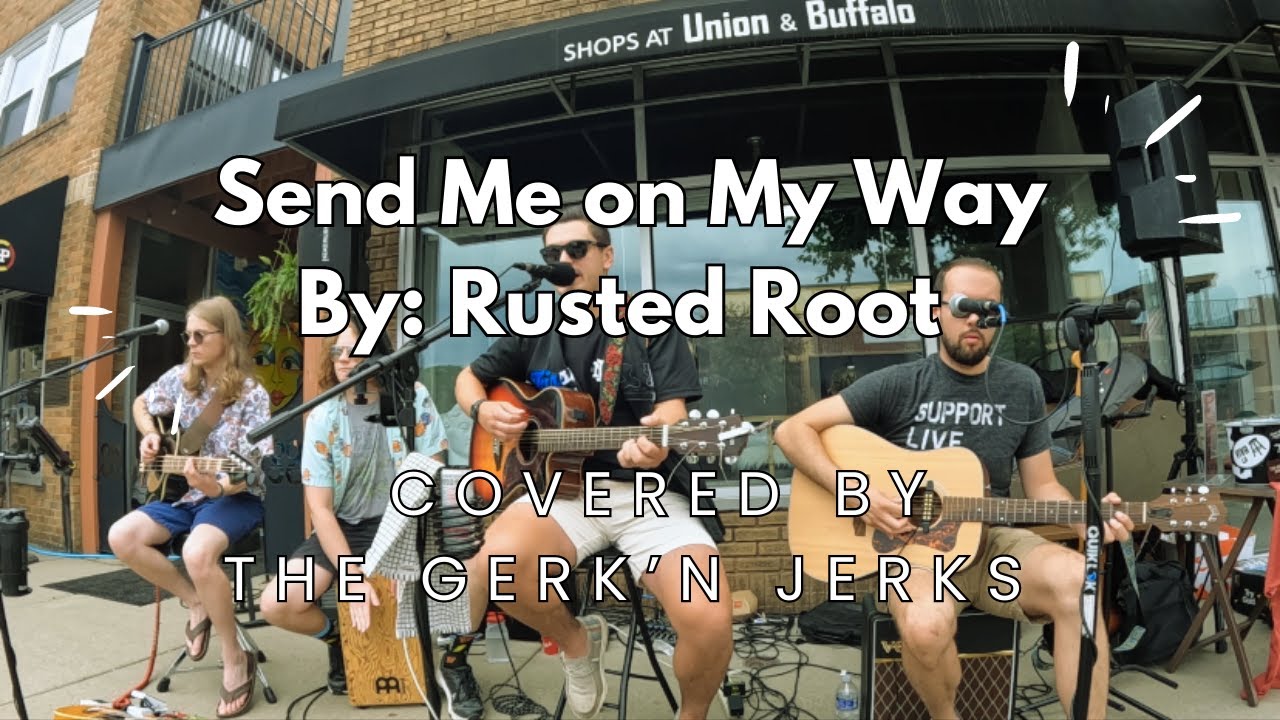 SEND ME ON MY WAY BY RUSTED ROOT Covered by The Gerk'n Jerks - YouTube