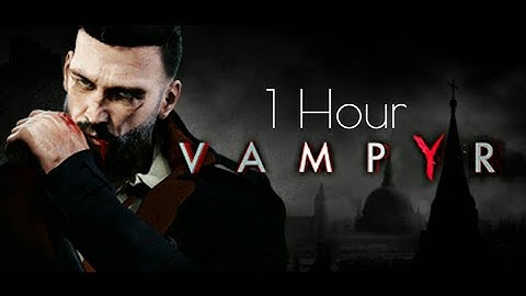 Vampyr: First Hour of Gameplay