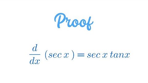 Proof : d/dx ( sec x ) = sec x . tan x