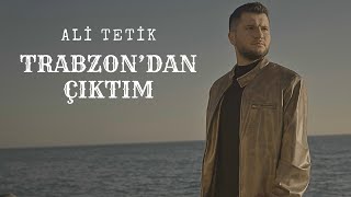 Ali Tetik - Trabzon'dan Çıktım ( Seferberlik Türküsü ) 2024 Resimi