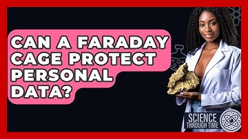 Can A Faraday Cage Protect Personal Data? - Science Through Time