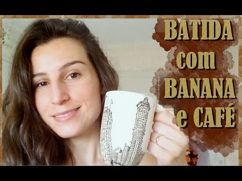 BATIDA DE BANANA COM CAFÉ  :