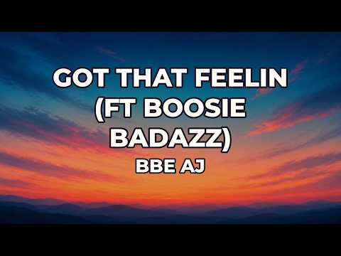 BBE AJ - Got That Feelin (Ft Boosie Badazz) (Lyrics)