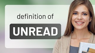 Unread — what is UNREAD meaning