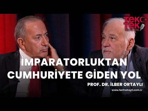 İmparatorluktan Türkiye Cumhuriyeti'ne geçiş nasıl oldu?  Prof. Dr. İlber Ortaylı & Fatih Altaylı