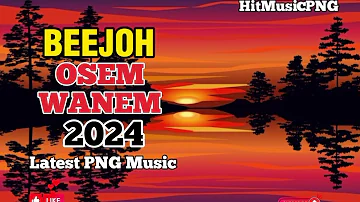 BEEJOH - OSEM WANEM || LATEST PNG MUSIC 2024