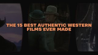 The 15 Best Authentic Western Films Ever Made