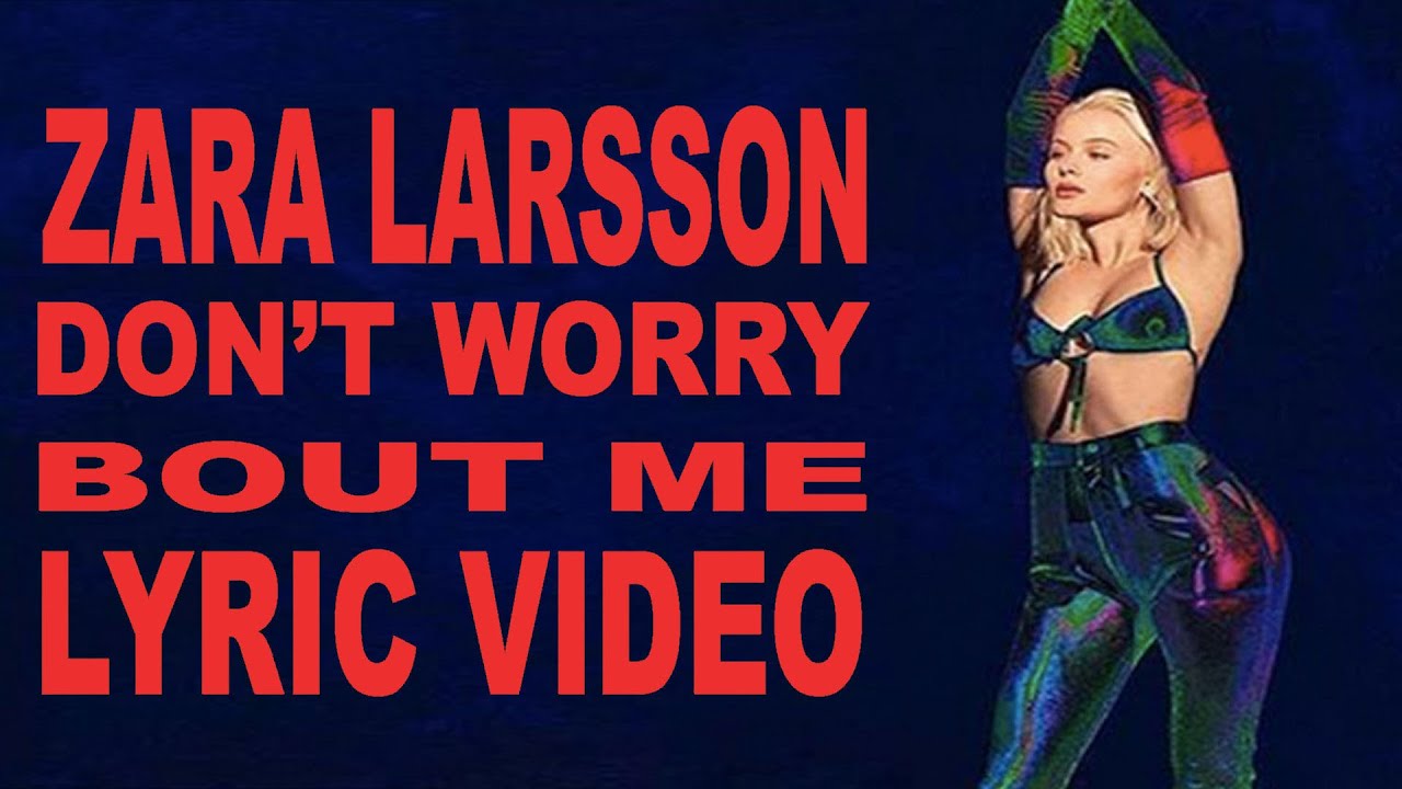 Zara Larsson - Don't worry bout me - Lyric video - YouTube