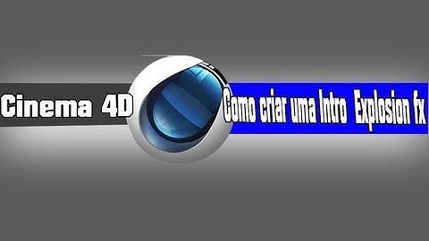 Cinema 4D: Como criar uma Intro-Efeito: Explosion