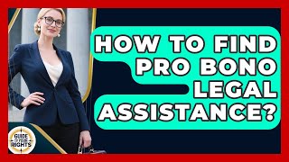 How To Find Pro Bono Legal Assistance? - Guide To Your Rights
