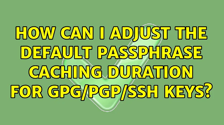 Ubuntu: How can I adjust the default passphrase caching duration for GPG/PGP/SSH keys?