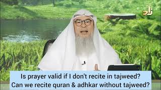 Is prayer valid if I don't recite in tajweed? Reading Quran & adkhar without tajweed assim al hakeem