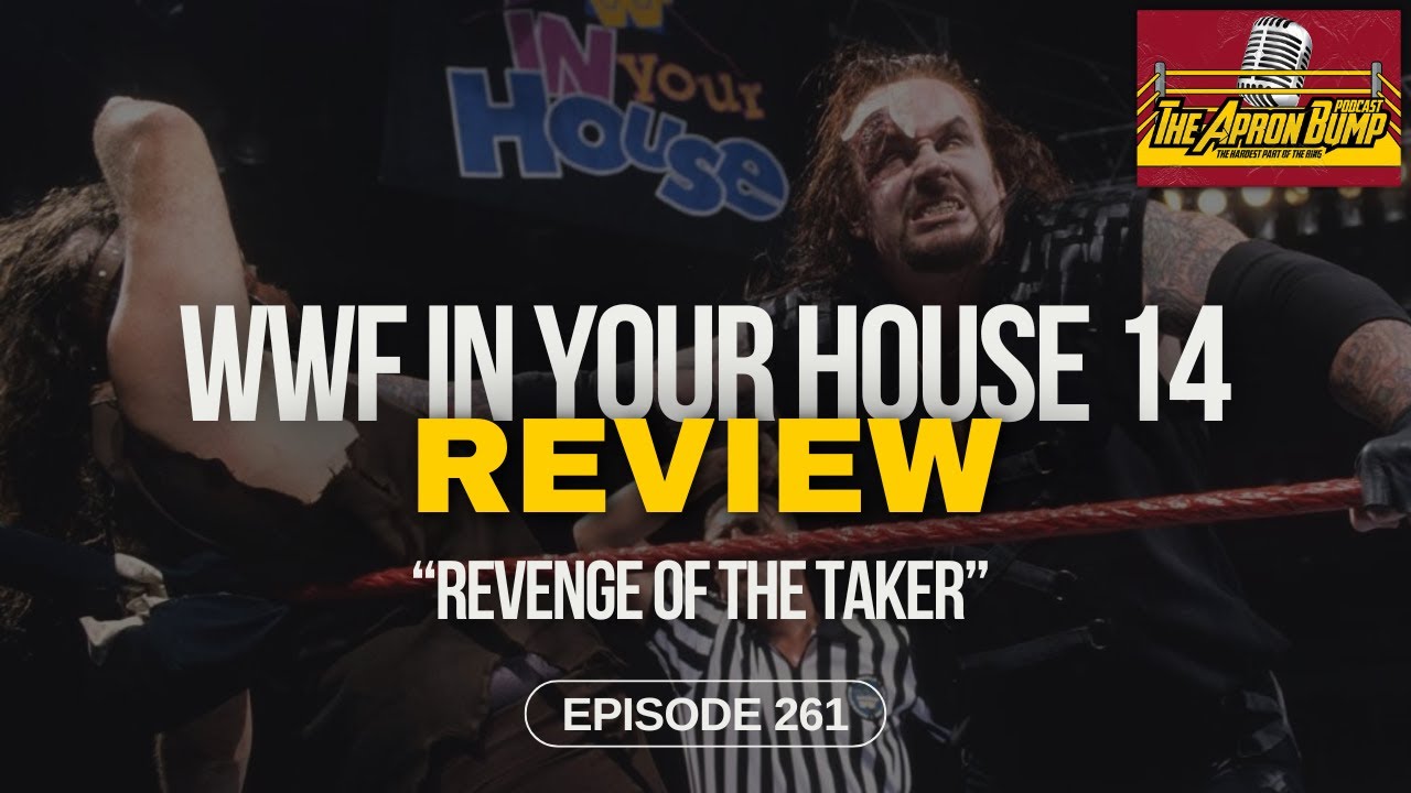 WWF In Your House 14: Revenge of the Taker Review | THE APRON BUMP PODCAST - Ep 261