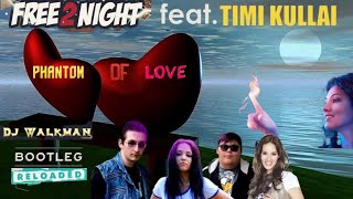 Free 2 Night Feat. Timi Kullai-Phantom Of Love (Dj Walkman Bootleg Reloaded) 💁💖👀