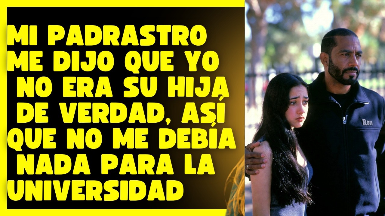 Mi padrastro me dijo que yo no era su hija de verdad, así que no me debía nada para la universidad