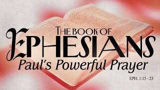 Paul's Powerful Prayer | Ephesians 1:15 - 23