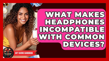 What Makes Headphones Incompatible With Common Devices? - Gift Giving Handbook