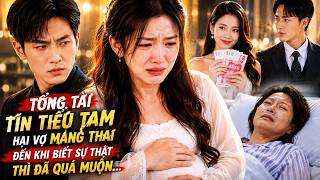 [TRỌN BỘ]  Tổng Tài Tin Tiểu Tam Hại Vợ Mang Thai, Đến Khi Biết Sự Thật Thì Đã Quá Muộn