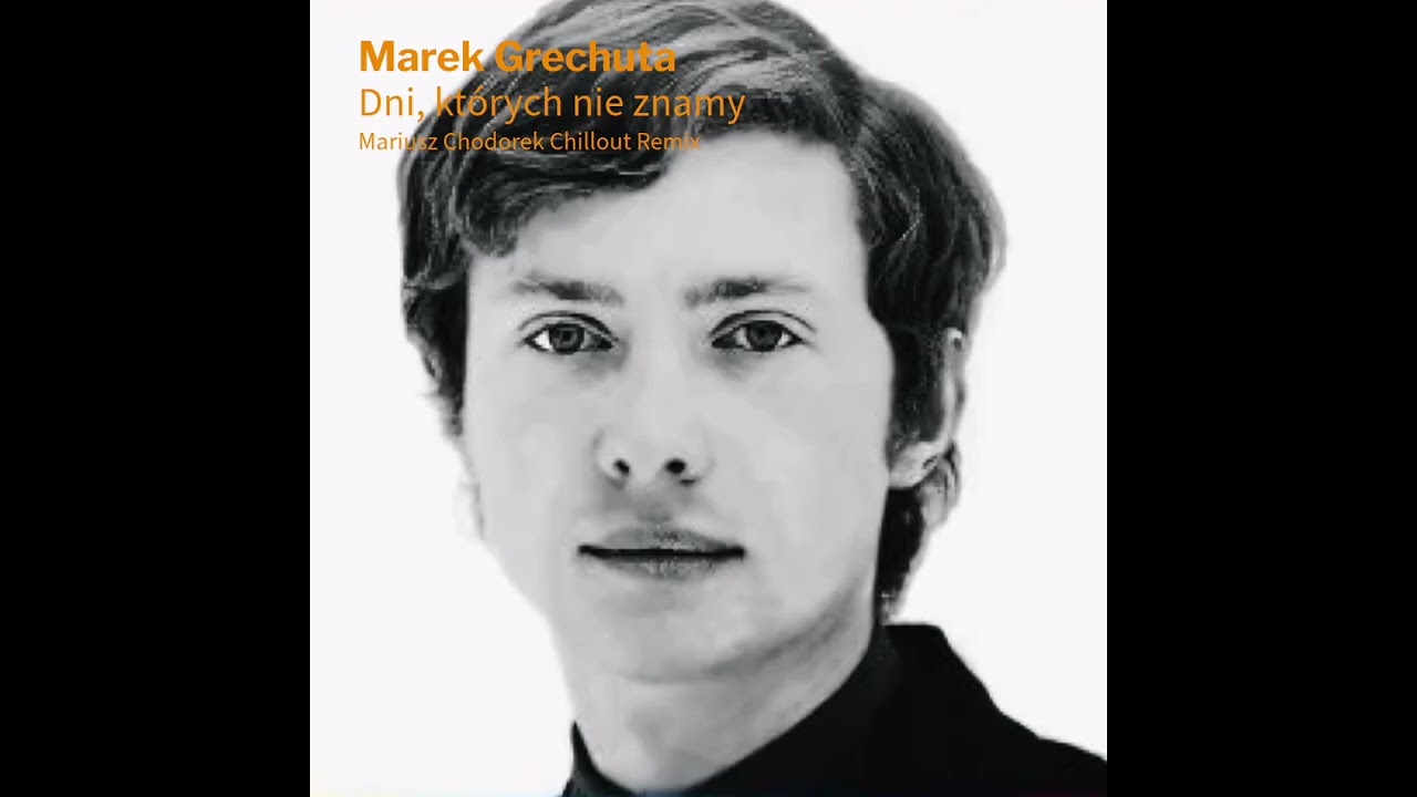Marek Grechuta - Dni, których nie znamy (Mariusz Chodorek Chillout Remix)